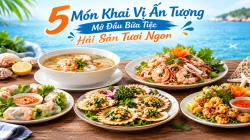 5 Món Khai Vị Ấn Tượng Mở Đầu Bữa Tiệc Hải Sản Tươi Ngon