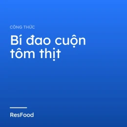 Công thức và cách làm món bí đao cuộn tôm thịt