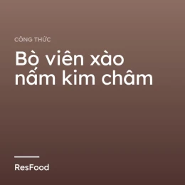 Công thức và cách làm món bò viên xào nấm kim châm