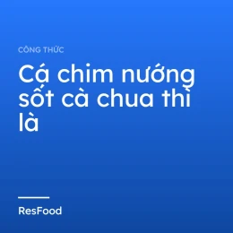 Cá chim nướng sốt cà chua thì là