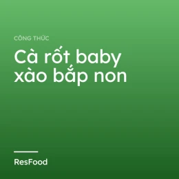 Công thức và cách làm món cà rốt baby xào bắp non
