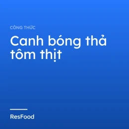Công thức và cách làm món canh bóng thả tôm thịt