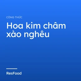 Công thức và cách làm món hoa kim châm xào nghêu