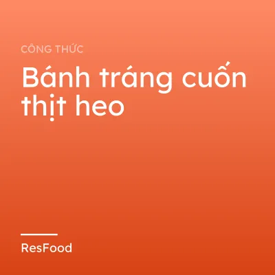Công thức và cách làm món bánh tráng cuốn thịt heo