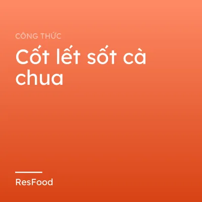 Công thức và cách làm món cốt lết sốt cà chua