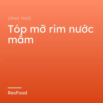Công thức và cách làm món tóp mỡ rim nước mắm
