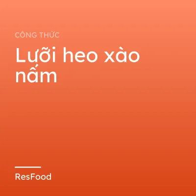 Công thức và cách làm món lưỡi heo xào nấm