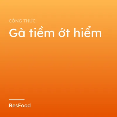 Công thức và cách làm món gà tiềm ớt hiểm