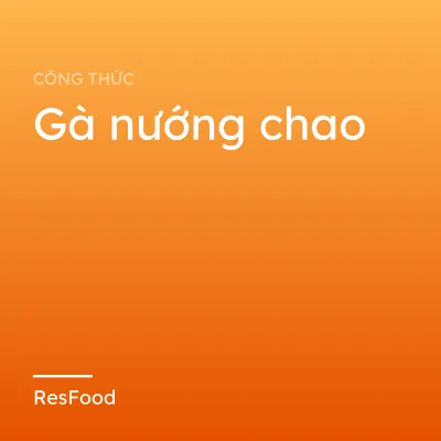 Công thức và cách làm món gà nướng chao