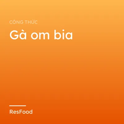 Công thức và cách làm món gà om bia