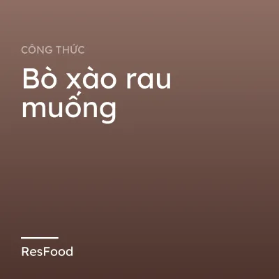 Công thức và cách làm món bò xào rau muống