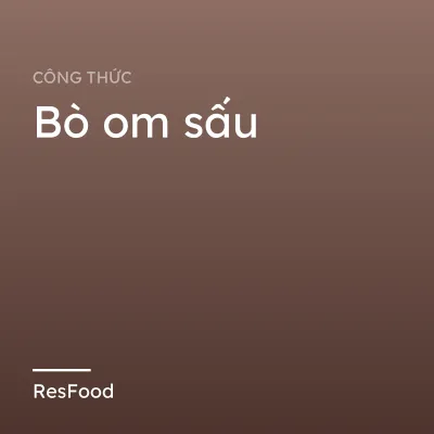 Công thức và cách làm món bò om sấu