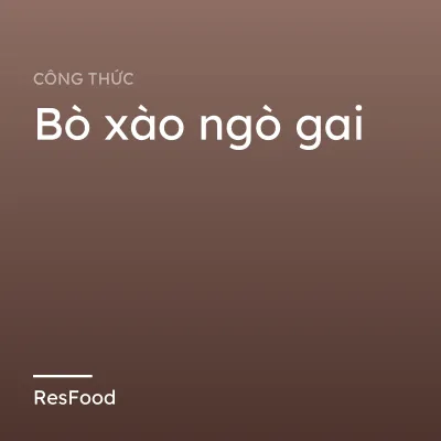 Công thức và cách làm món bò xào ngò gai