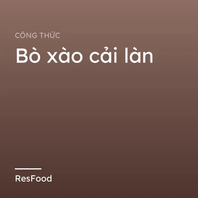 Công thức và cách làm món bò xào cải làn