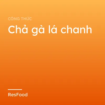 Công thức và cách làm món chả gà lá chanh