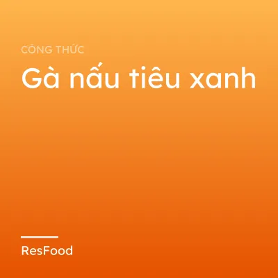 Gà nấu tiêu xanh