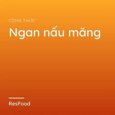 Công thức và cách làm món ngan nấu măng