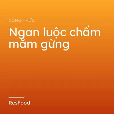 Ngan luộc chấm mắm gừng