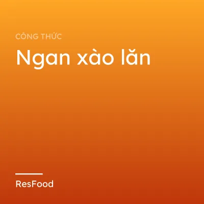 Ngan xào lăn