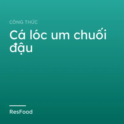 Cá lóc um chuối đậu