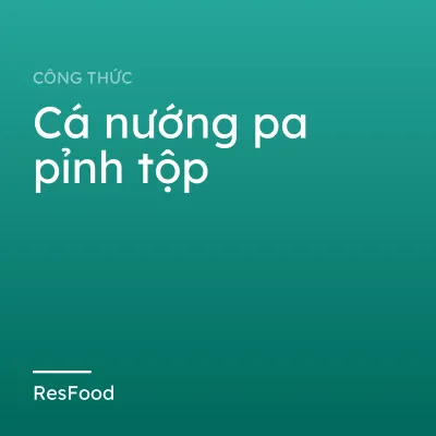 Công thức và cách làm món cá nướng pa pỉnh tộp