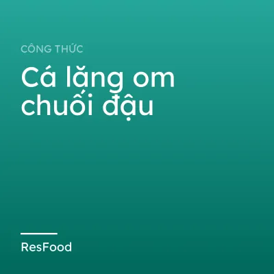 Cá lăng om chuối đậu