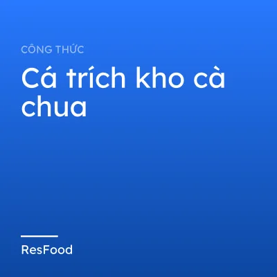 Công thức và cách làm món cá trích kho cà chua