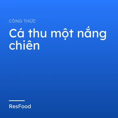 Công thức và cách làm món cá thu một nắng chiên