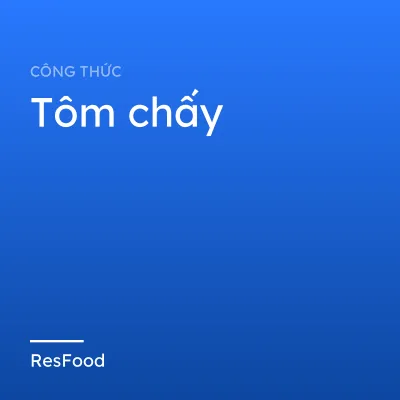 Công thức và cách làm món tôm chấy