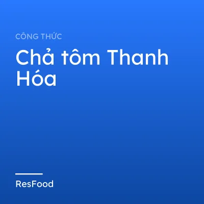 Công thức và cách làm món chả tôm Thanh Hóa