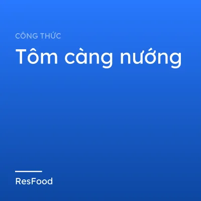 Công thức và cách làm món tôm càng nướng