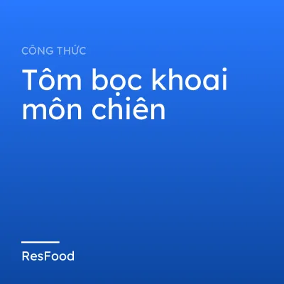 Công thức và cách làm món tôm bọc khoai môn chiên