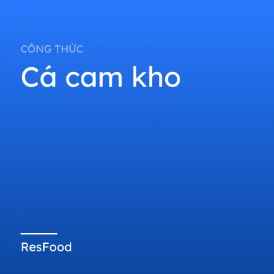 Công thức và cách làm món cá cam kho