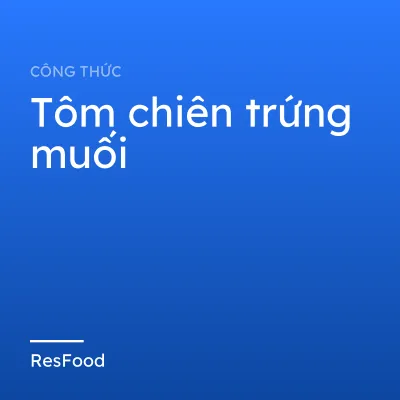 Công thức và cách làm món tôm chiên trứng muối