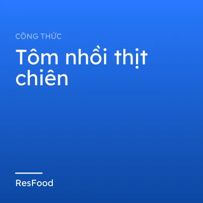 Công thức và cách làm món tôm nhồi thịt chiên