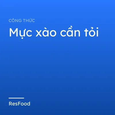 Công thức và cách làm món mực xào cần tỏi