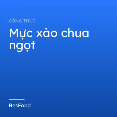 Công thức và cách làm món mực xào chua ngọt