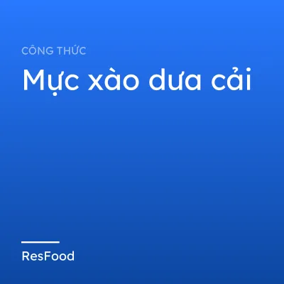 Công thức và cách làm món mực xào dưa cải