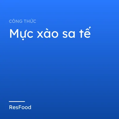 Công thức và cách làm món mực xào sa tế