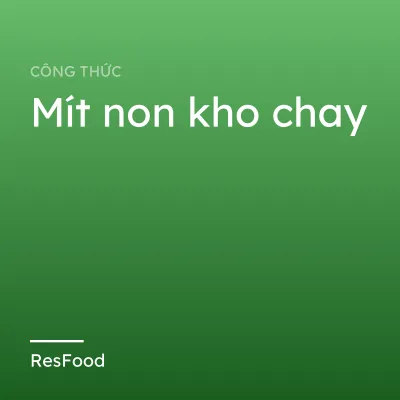Mít non kho chay