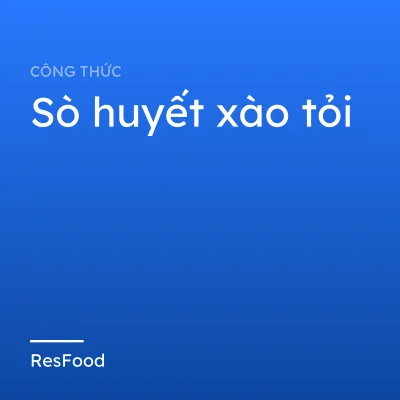 Công thức và cách làm món sò huyết xào tỏi