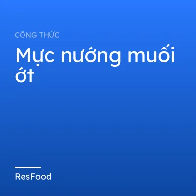 Công thức và cách làm món mực nướng muối ớt