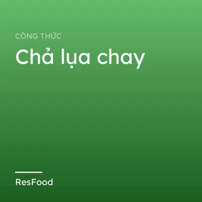 Công thức và cách làm món chả lụa chay