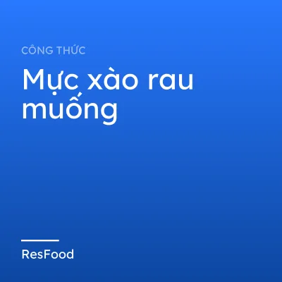 Công thức và cách làm món mực xào rau muống