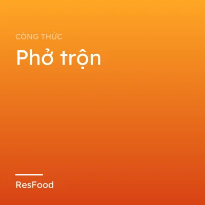 Công thức và cách làm món phở trộn