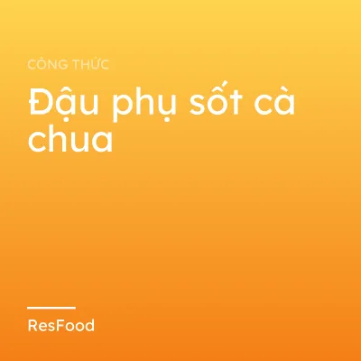 Công thức và cách làm món đậu phụ sốt cà chua