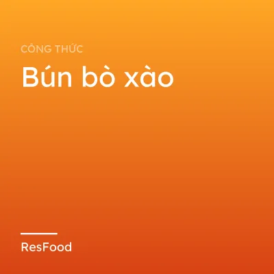 Công thức và cách làm món bún bò xào