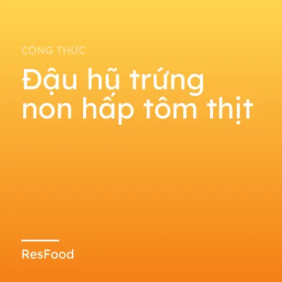 Công thức và cách làm món đậu hũ trứng non hấp tôm thịt