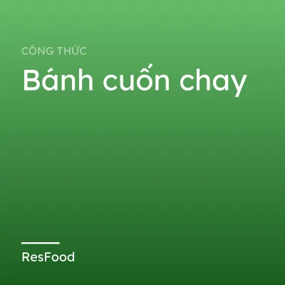 Công thức và cách làm món bánh cuốn chay