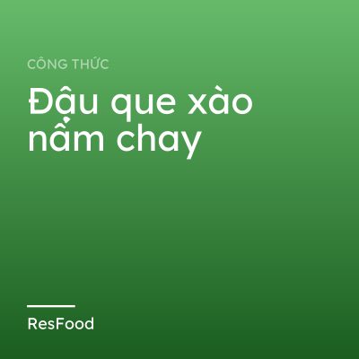 Đậu que xào nấm chay